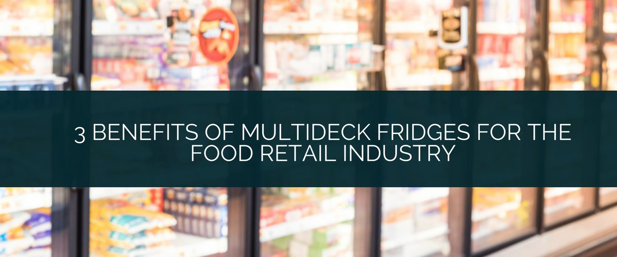 3 Benefits of Multideck Fridges for the Food Retail Industry