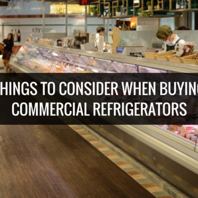 Things To Consider When Buying Commercial Refrigerators Header
