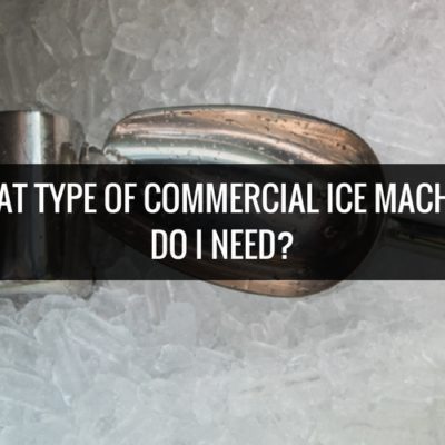 What Type of Commercial Ice Machine Do I Need
