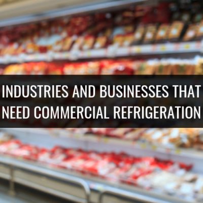 Industries and Businesses That Need Commercial Refrigeration Header