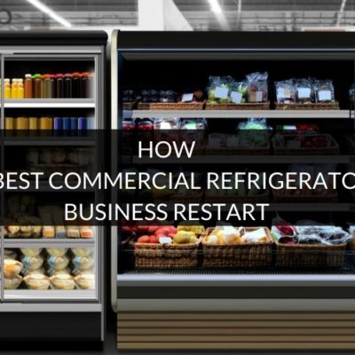 How to have the best commercial refrigerator for your business restart 1