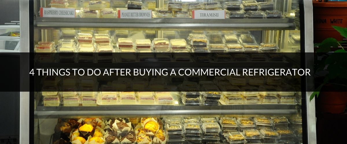 4 things to do after buying a commercial refrigerator