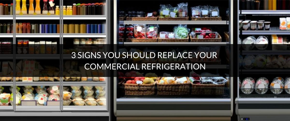 3 signs you should replace your commercial refrigeration